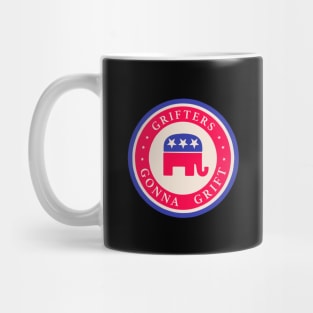 Grifters Gonna Grift - Anti GOP tee Mug